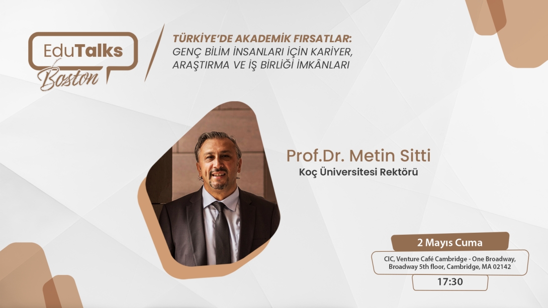 EDUTALKS BOSTON: KOÇ ÜNİVERSİTESİ REKTÖRÜ PROF. DR. METİN SİTTİ'Yİ AĞIRLIYORUZ